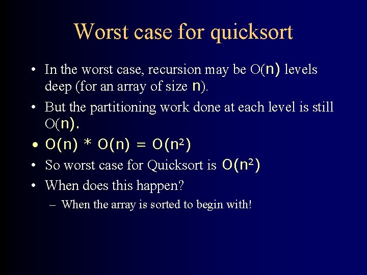 Worst case for quicksort • In the worst case, recursion may be O(n) levels