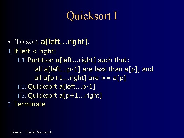 Quicksort I • To sort a[left. . . right]: 1. if left < right: