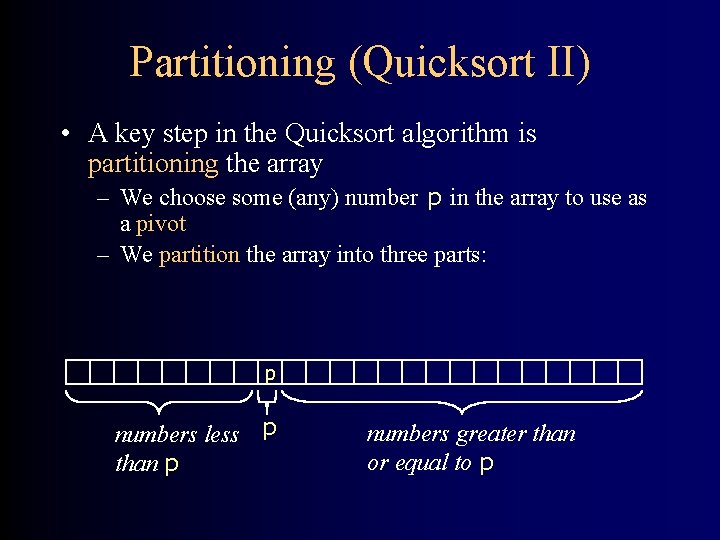 Partitioning (Quicksort II) • A key step in the Quicksort algorithm is partitioning the