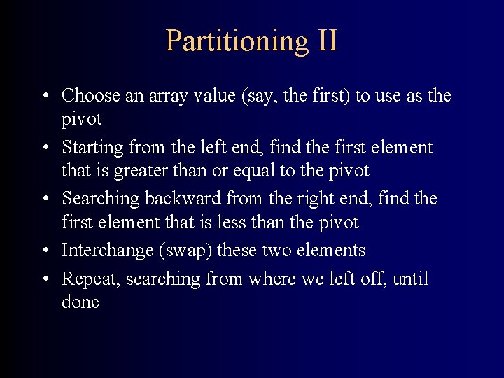 Partitioning II • Choose an array value (say, the first) to use as the