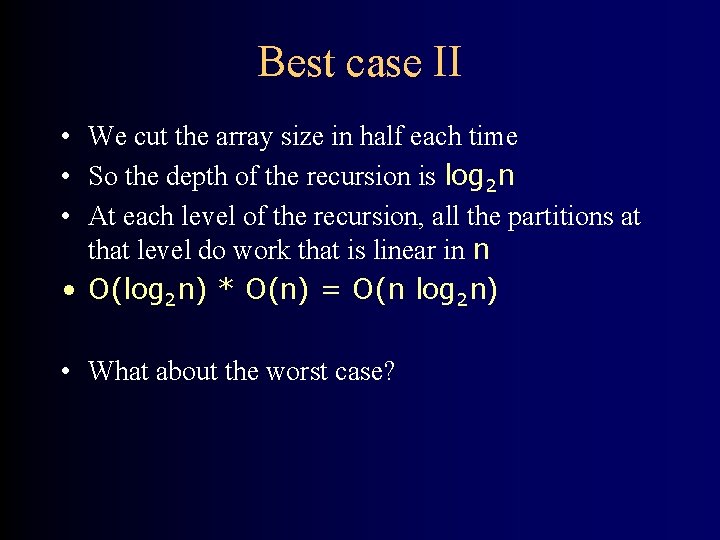 Best case II • We cut the array size in half each time •