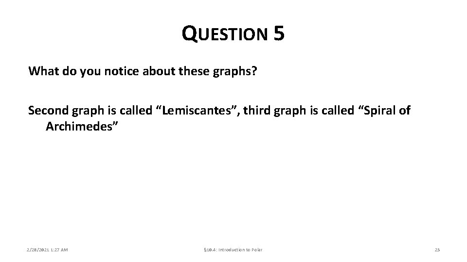 QUESTION 5 What do you notice about these graphs? Second graph is called “Lemiscantes”,