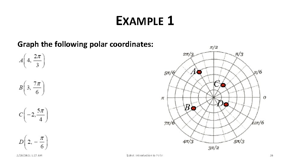 EXAMPLE 1 Graph the following polar coordinates: 2/28/2021 1: 27 AM § 10. 4: