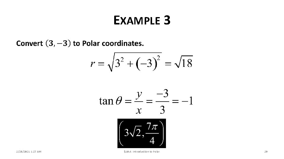EXAMPLE 3 2/28/2021 1: 27 AM § 10. 4: Introduction to Polar 29 