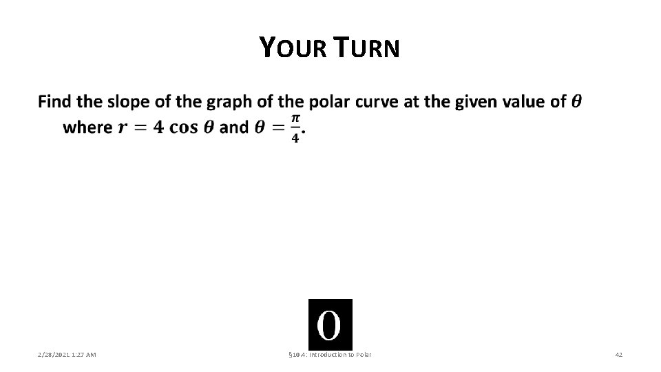 YOUR TURN 2/28/2021 1: 27 AM § 10. 4: Introduction to Polar 42 