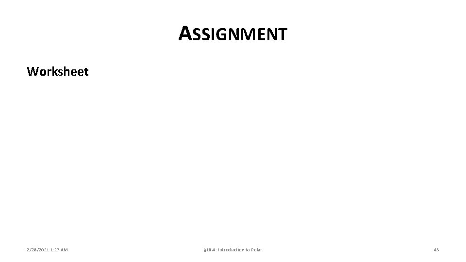 ASSIGNMENT Worksheet 2/28/2021 1: 27 AM § 10. 4: Introduction to Polar 45 