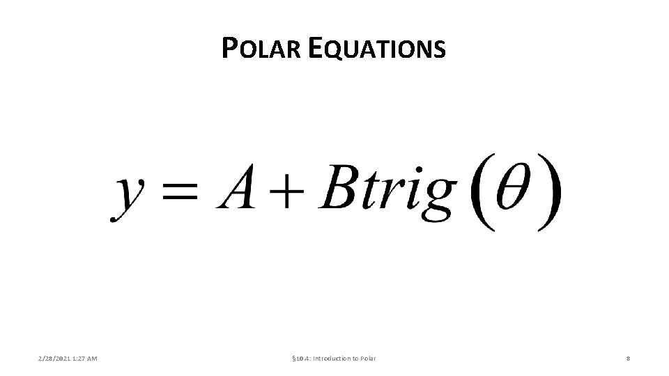 POLAR EQUATIONS 2/28/2021 1: 27 AM § 10. 4: Introduction to Polar 8 