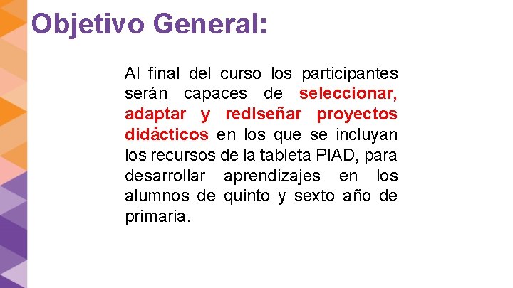 Objetivo General: Al final del curso los participantes serán capaces de seleccionar, adaptar y