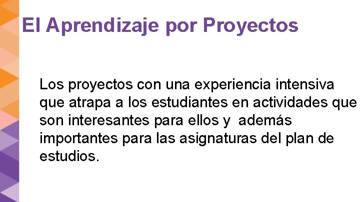 El Aprendizaje por Proyectos Los proyectos con una experiencia intensiva que atrapa a los