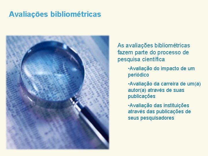 Avaliações bibliométricas As avaliações bibliométricas fazem parte do processo de pesquisa científica • Avaliação