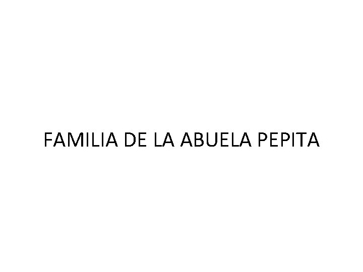 FAMILIA DE LA ABUELA PEPITA 