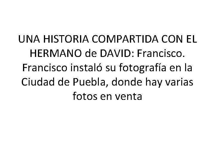 UNA HISTORIA COMPARTIDA CON EL HERMANO de DAVID: Francisco instaló su fotografía en la