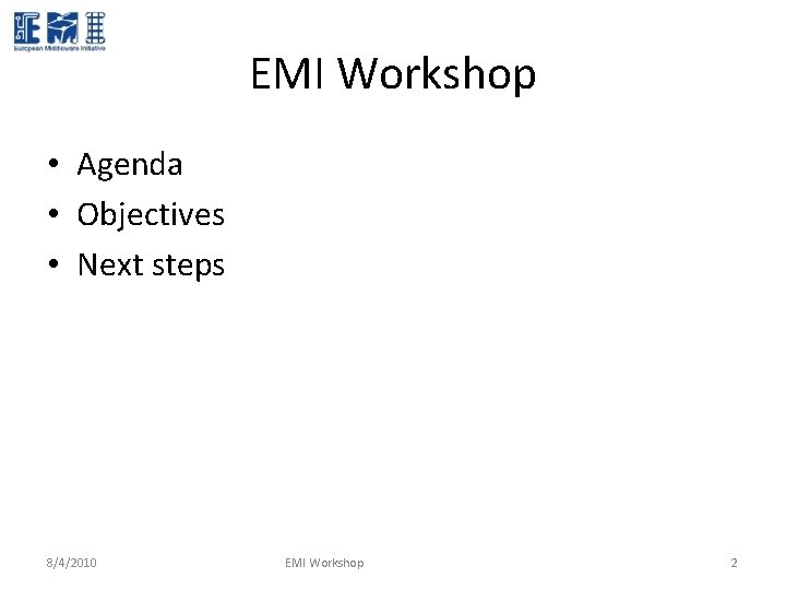 EMI Workshop • Agenda • Objectives • Next steps 8/4/2010 EMI Workshop 2 EMI Workshop • Agenda • Objectives • Next steps 8/4/2010 EMI Workshop 2