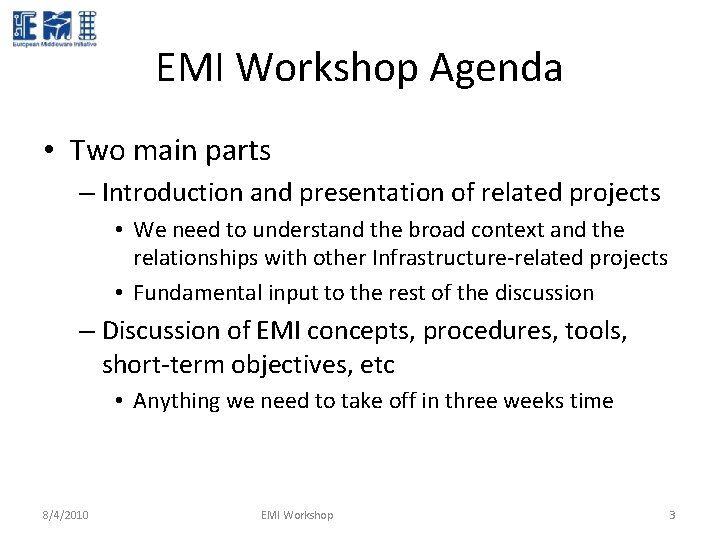 EMI Workshop Agenda • Two main parts – Introduction and presentation of related projects EMI Workshop Agenda • Two main parts – Introduction and presentation of related projects