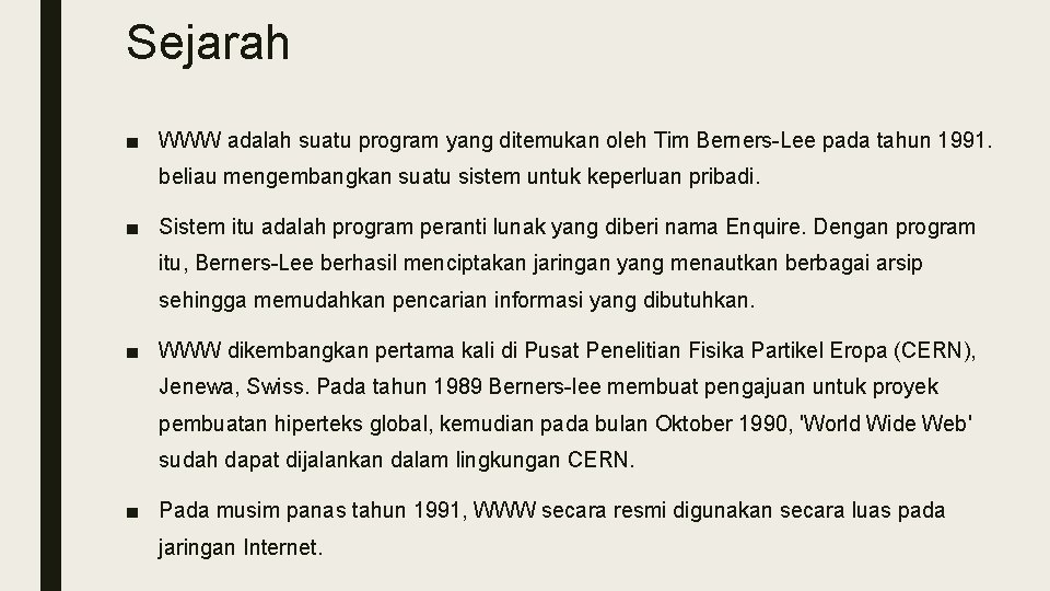 Sejarah ■ WWW adalah suatu program yang ditemukan oleh Tim Berners-Lee pada tahun 1991. Sejarah ■ WWW adalah suatu program yang ditemukan oleh Tim Berners-Lee pada tahun 1991.