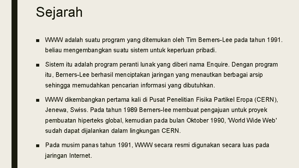 Sejarah ■ WWW adalah suatu program yang ditemukan oleh Tim Berners-Lee pada tahun 1991.