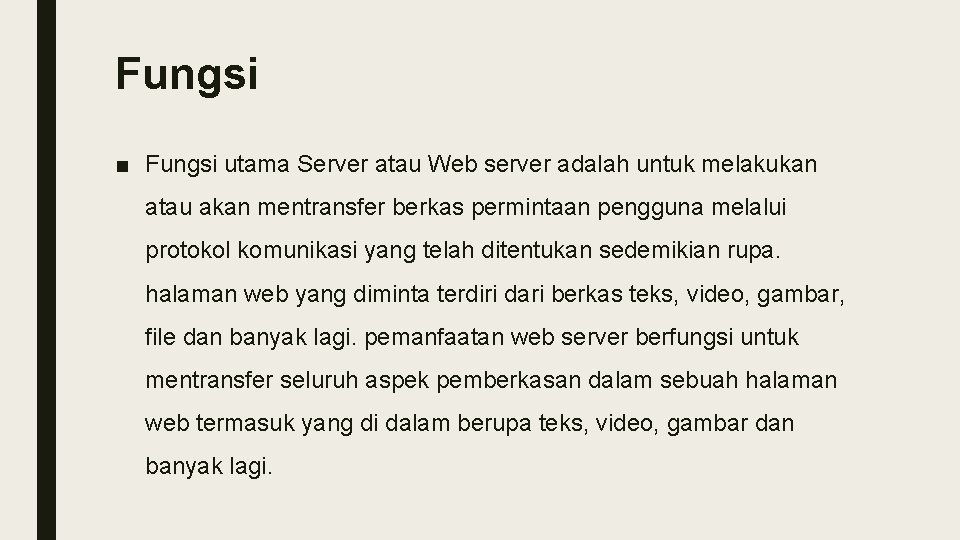 Fungsi ■ Fungsi utama Server atau Web server adalah untuk melakukan atau akan mentransfer Fungsi ■ Fungsi utama Server atau Web server adalah untuk melakukan atau akan mentransfer