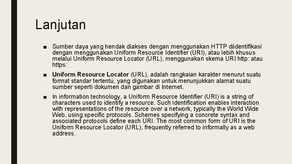 Lanjutan ■ Sumber daya yang hendak diakses dengan menggunakan HTTP diidentifikasi dengan menggunakan Uniform