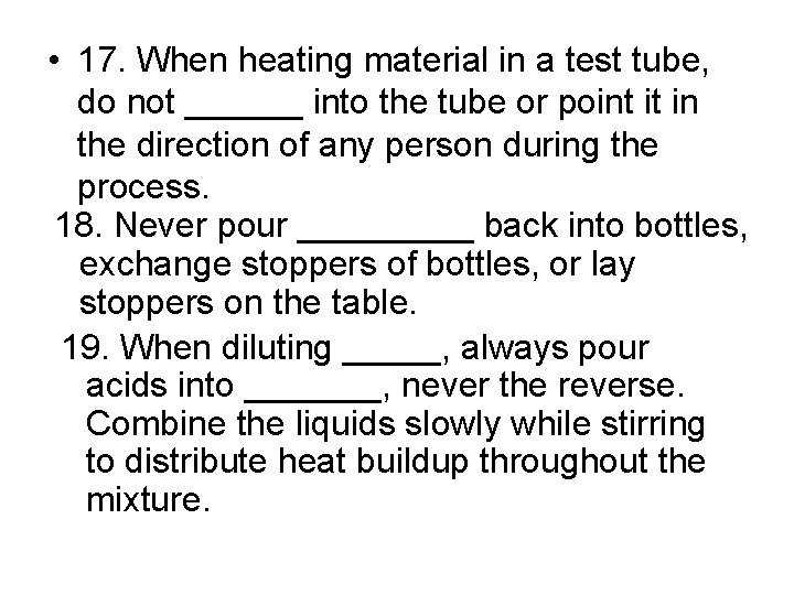  • 17. When heating material in a test tube, do not ______ into