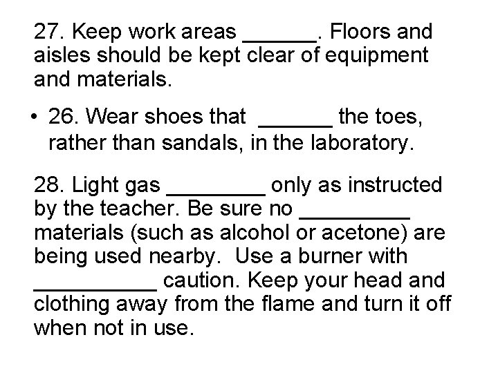 27. Keep work areas ______. Floors and aisles should be kept clear of equipment