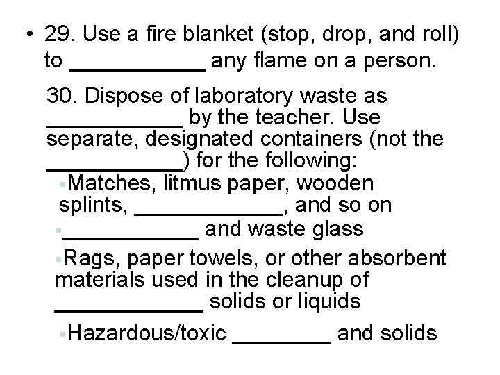 • 29. Use a fire blanket (stop, drop, and roll) to ______ any