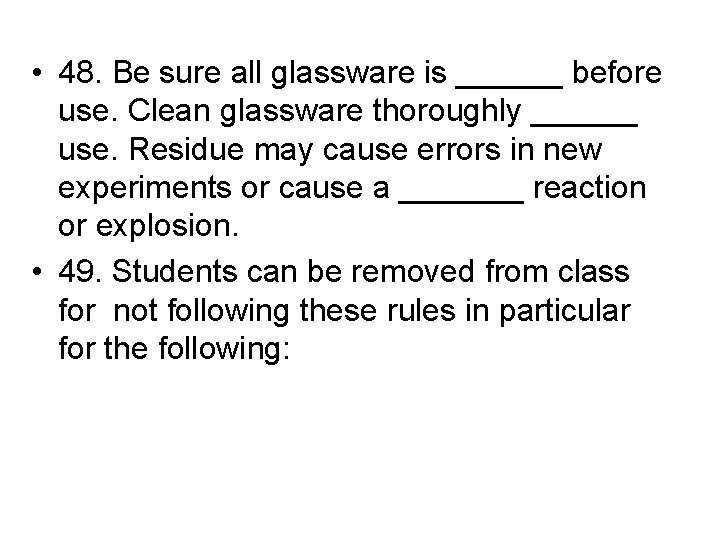  • 48. Be sure all glassware is ______ before use. Clean glassware thoroughly