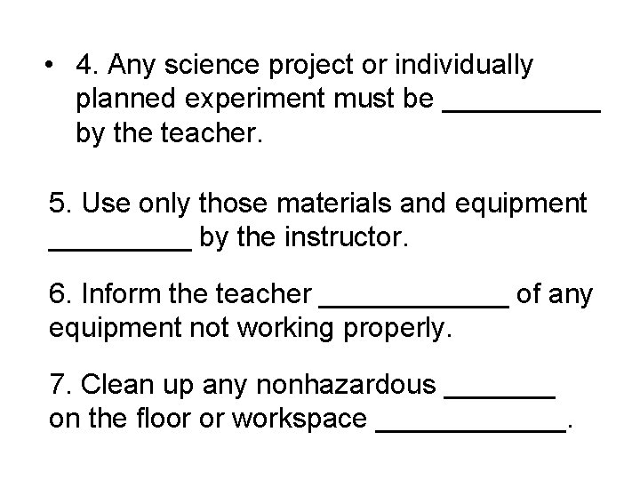  • 4. Any science project or individually planned experiment must be _____ by