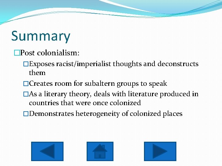 Summary �Post colonialism: �Exposes racist/imperialist thoughts and deconstructs them �Creates room for subaltern groups