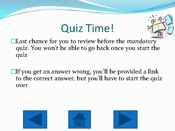 Quiz Time! �Last chance for you to review before the mandatory quiz. You won’t