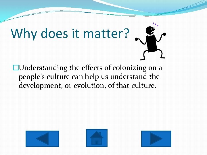 Why does it matter? �Understanding the effects of colonizing on a people’s culture can