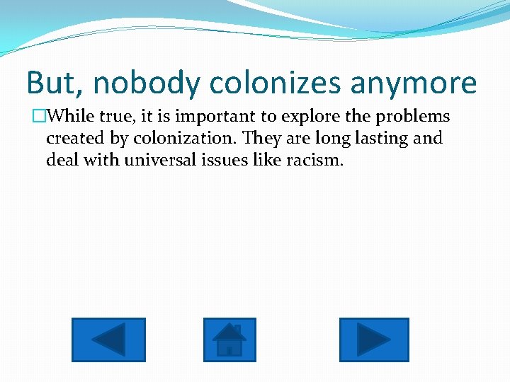 But, nobody colonizes anymore �While true, it is important to explore the problems created