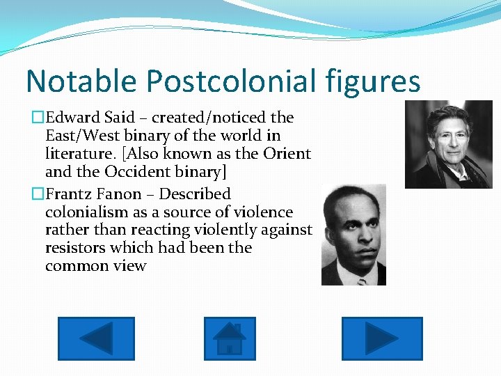 Notable Postcolonial figures �Edward Said – created/noticed the East/West binary of the world in