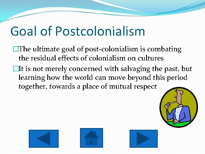 Goal of Postcolonialism �The ultimate goal of post-colonialism is combating the residual effects of