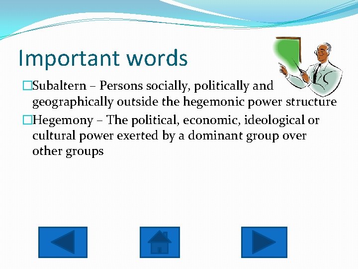 Important words �Subaltern – Persons socially, politically and geographically outside the hegemonic power structure