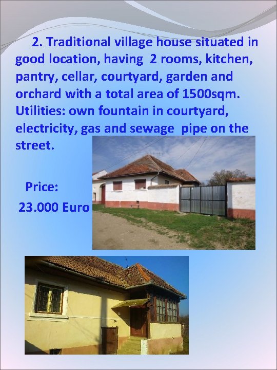 2. Traditional village house situated in good location, having 2 rooms, kitchen, pantry, 2. Traditional village house situated in good location, having 2 rooms, kitchen, pantry,