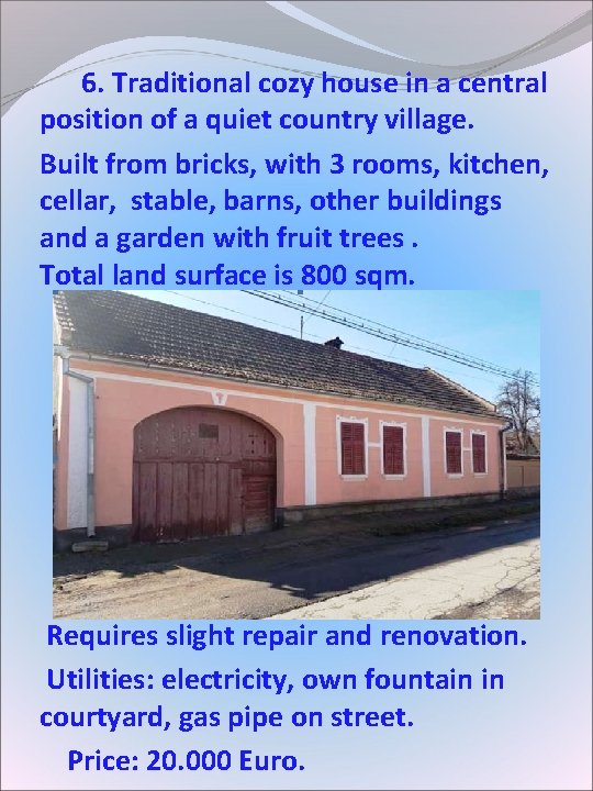 6. Traditional cozy house in a central position of a quiet country village. 6. Traditional cozy house in a central position of a quiet country village.