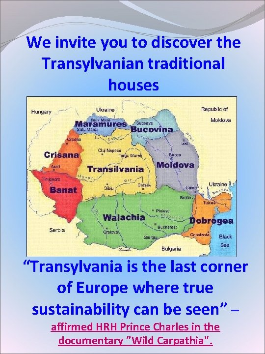 We invite you to discover the Transylvanian traditional houses “Transylvania is the last corner We invite you to discover the Transylvanian traditional houses “Transylvania is the last corner