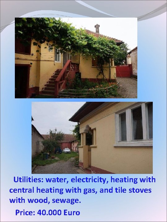 Utilities: water, electricity, heating with central heating with gas, and tile stoves with Utilities: water, electricity, heating with central heating with gas, and tile stoves with