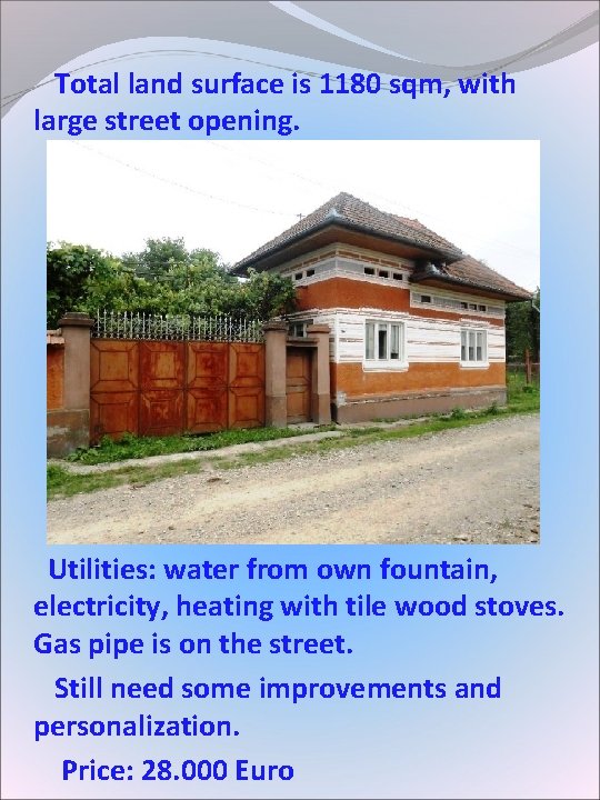 Total land surface is 1180 sqm, with large street opening. Utilities: water from Total land surface is 1180 sqm, with large street opening. Utilities: water from