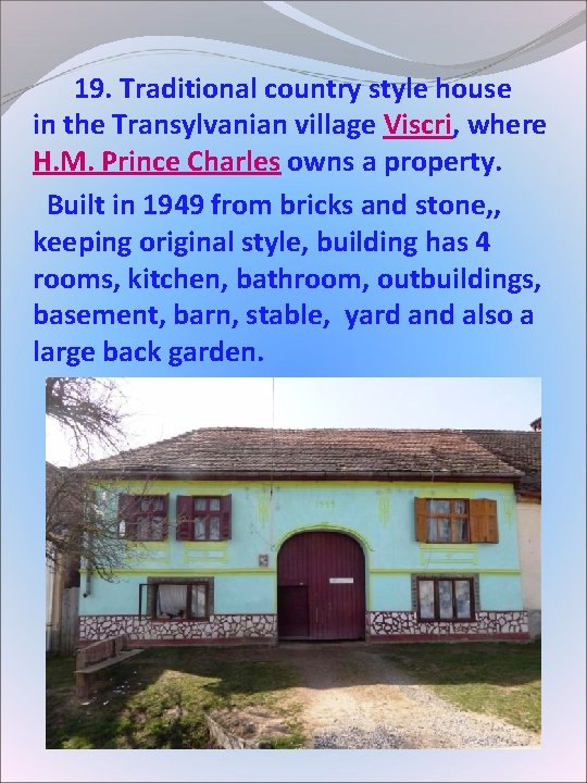 19. Traditional country style house in the Transylvanian village Viscri, where H. M. 19. Traditional country style house in the Transylvanian village Viscri, where H. M.