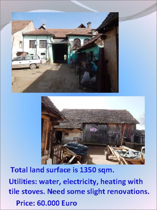 Total land surface is 1350 sqm. Utilities: water, electricity, heating with tile stoves. Total land surface is 1350 sqm. Utilities: water, electricity, heating with tile stoves.