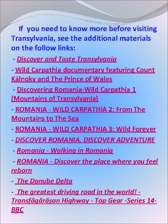If you need to know more before visiting Transylvania, see the additional materials If you need to know more before visiting Transylvania, see the additional materials