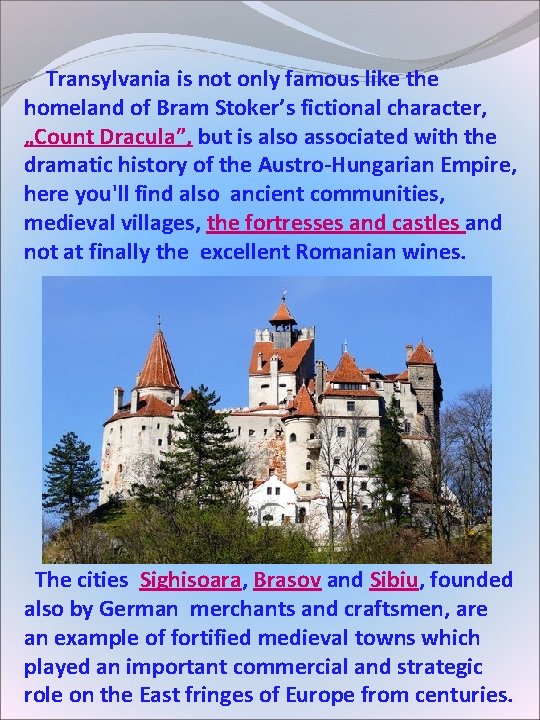 Transylvania is not only famous like the homeland of Bram Stoker’s fictional character, Transylvania is not only famous like the homeland of Bram Stoker’s fictional character,
