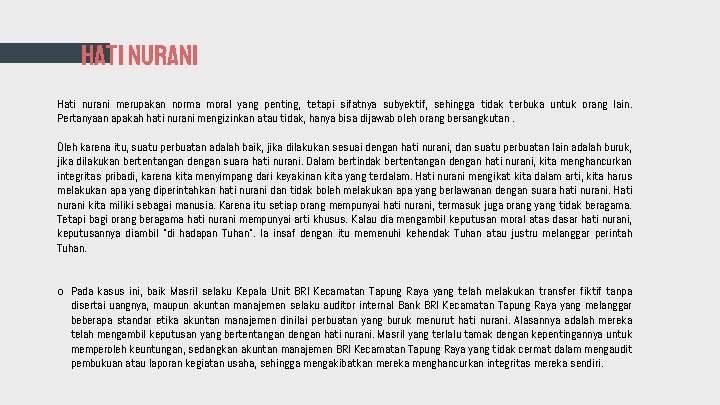 HATI NURANI Hati nurani merupakan norma moral yang penting, tetapi sifatnya subyektif, sehingga tidak