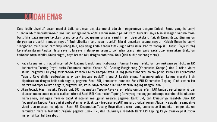 KAIDAH EMAS Cara lebih obyektif untuk menilai baik buruknya perilaku moral adalah mengukurnya dengan