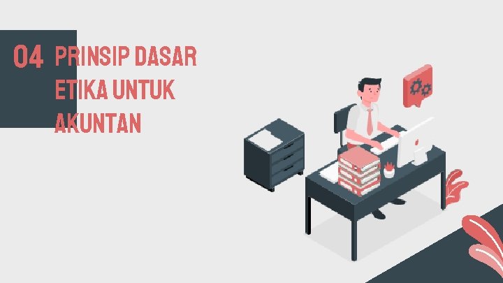 O 4 PRINSIP DASAR ETIKA UNTUK AKUNTAN 