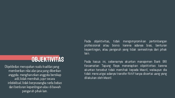OBJEKTIVITAS Objektivitas merupakan suatu kualitas yang memberikan nilai atas jasa yang diberikan anggota. mengharuskan