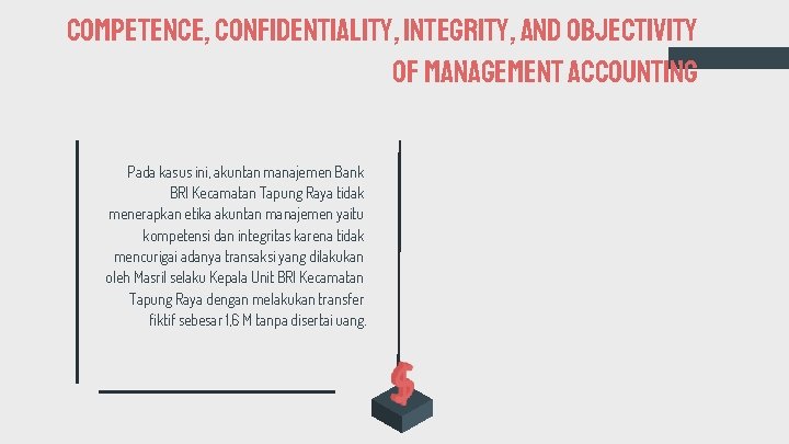 Competence, Confidentiality, Integrity, and Objectivity of Management Accounting Pada kasus ini, akuntan manajemen Bank