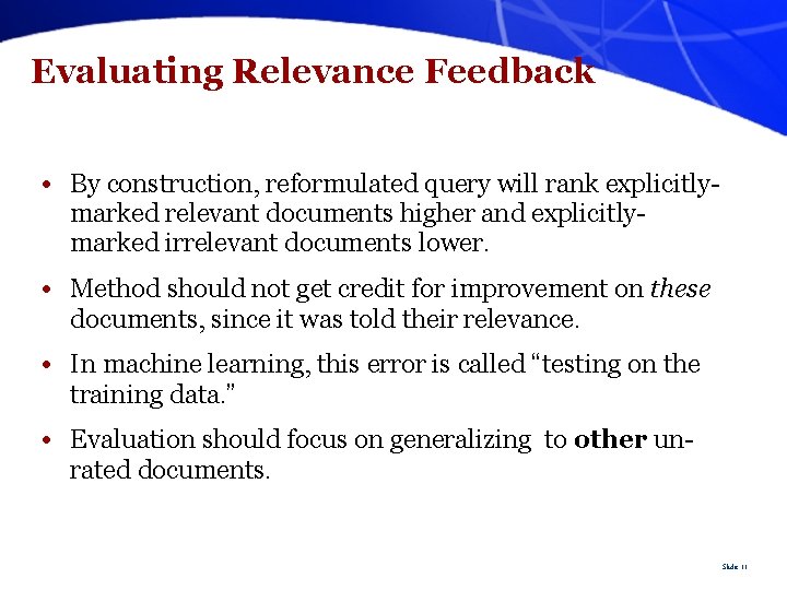 Evaluating Relevance Feedback • By construction, reformulated query will rank explicitlymarked relevant documents higher