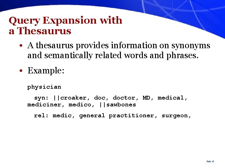 Query Expansion with a Thesaurus • A thesaurus provides information on synonyms and semantically